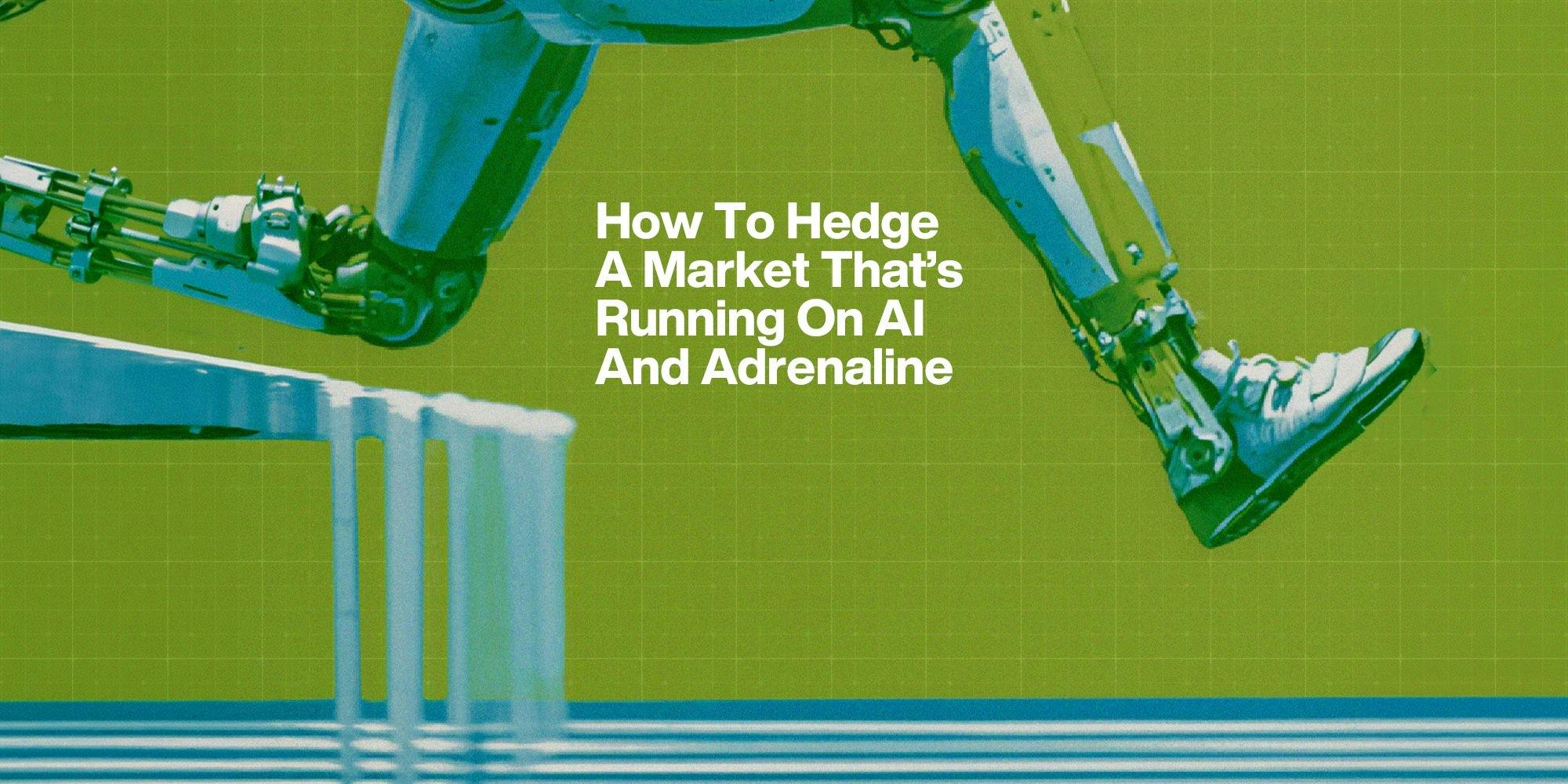 Five Hedges for a Market Running on AI and Adrenaline