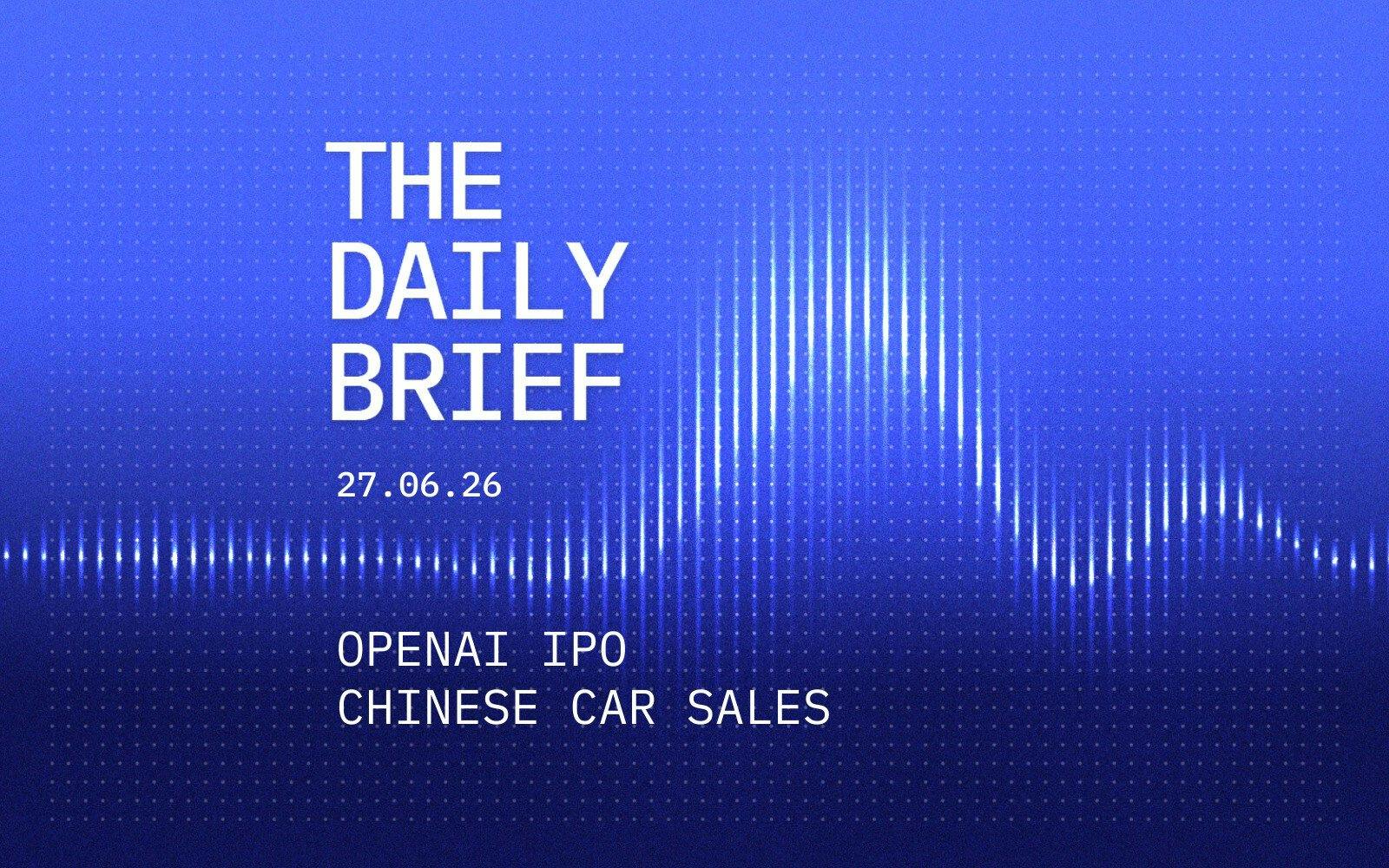 OpenAI IPO Delay and Chinese Car Surge: Key Market Moves on June 27