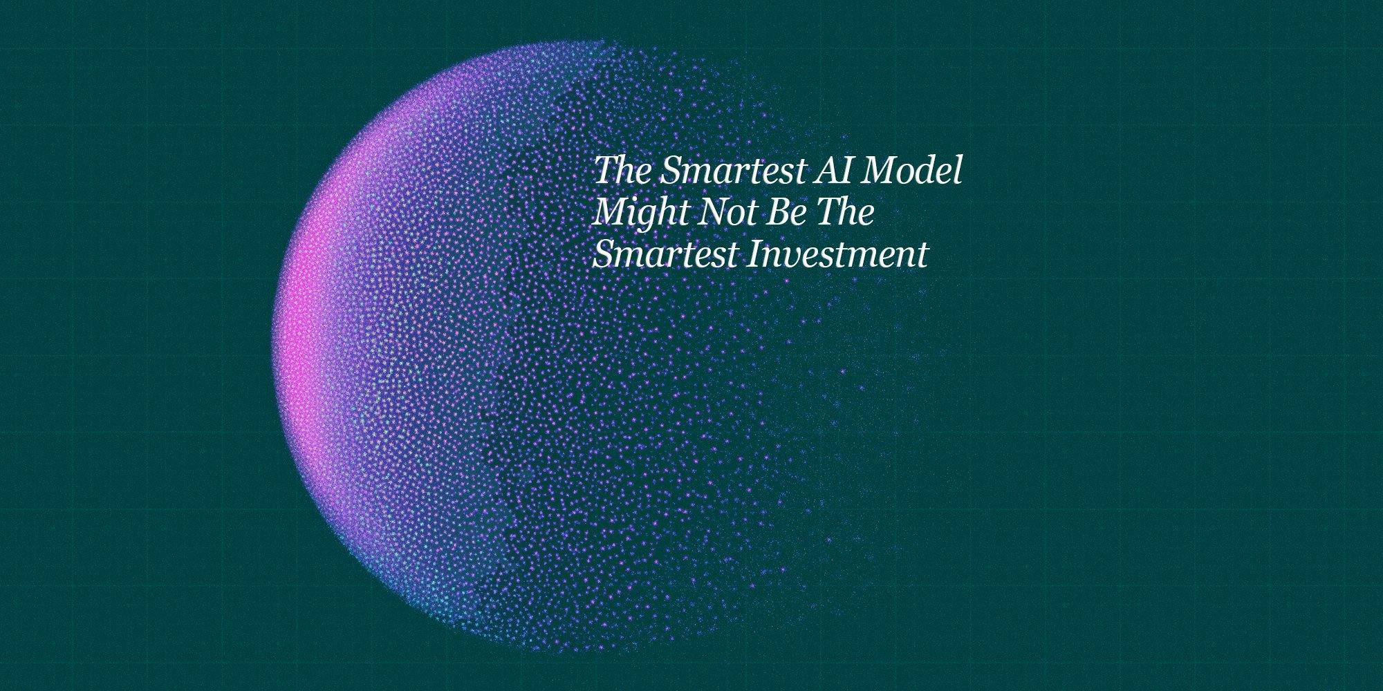 Why the smartest AI model may not be the best investment